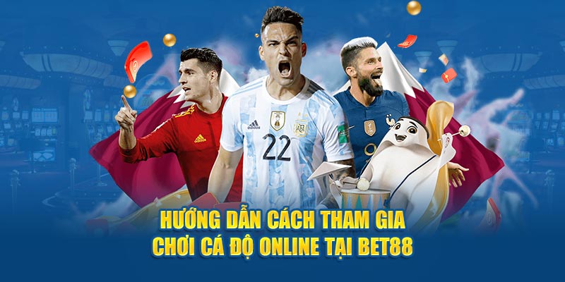 Hướng dẫn cách tham gia chơi cá độ online tại BET88