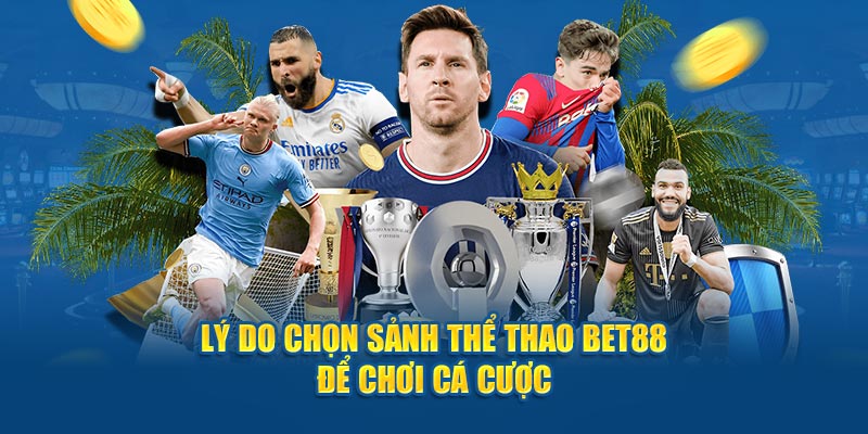 Lý do chọn sảnh thể thao BET88 để chơi cá cược