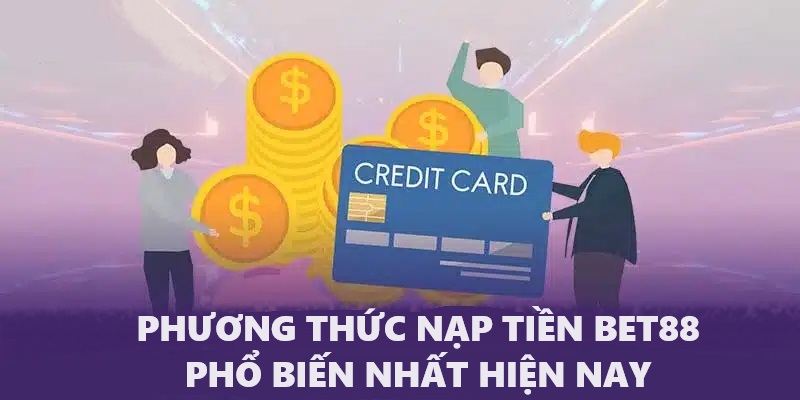 Phương thức nạp tiền BET88 phổ biến nhất hiện nay