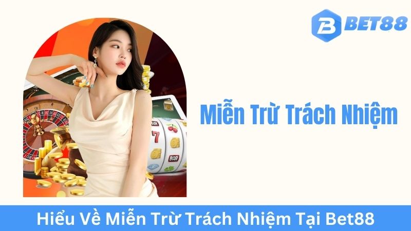 Trường hợp BET88 được miễn trừ trách nhiệm 